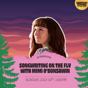 Songwriting on the Fly with Mimi O'Bonsawin